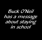 Buck O'Neil has a message about staying in school