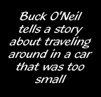 Buck O'neil tells a story about traveling around in a car that was too small