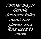 Former player Connie Johnson talks about how players and fans used to dress